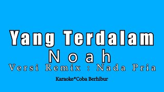 Download lagu DJ REMIX NOAH - YANG TERDALAM | NEW TERBARU (Karaoke HD) mp3