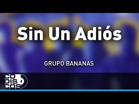Sin Un Adiós, Grupo Bananas - Audio