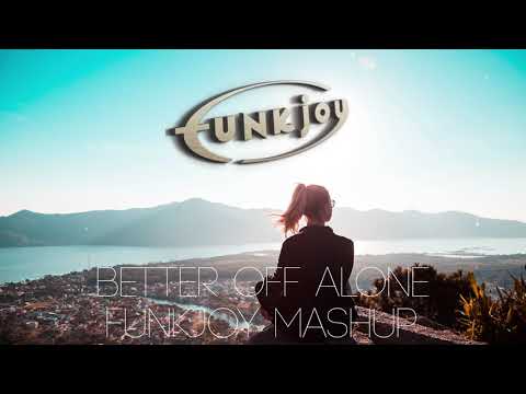 Alice Deejay vs.  MEYSTA & Kilian K - Better Off Alone (funkjoy Mashup)