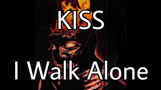 KISS - I Walk Alone (Lyric Video)