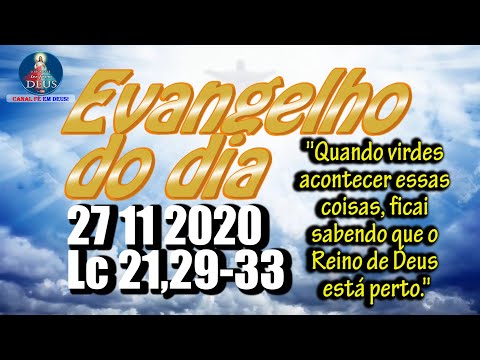 EVANGELHO DO DIA 27/11/2020 COM REFLEXÃO. Evangelho (Lc 21,29-33)
