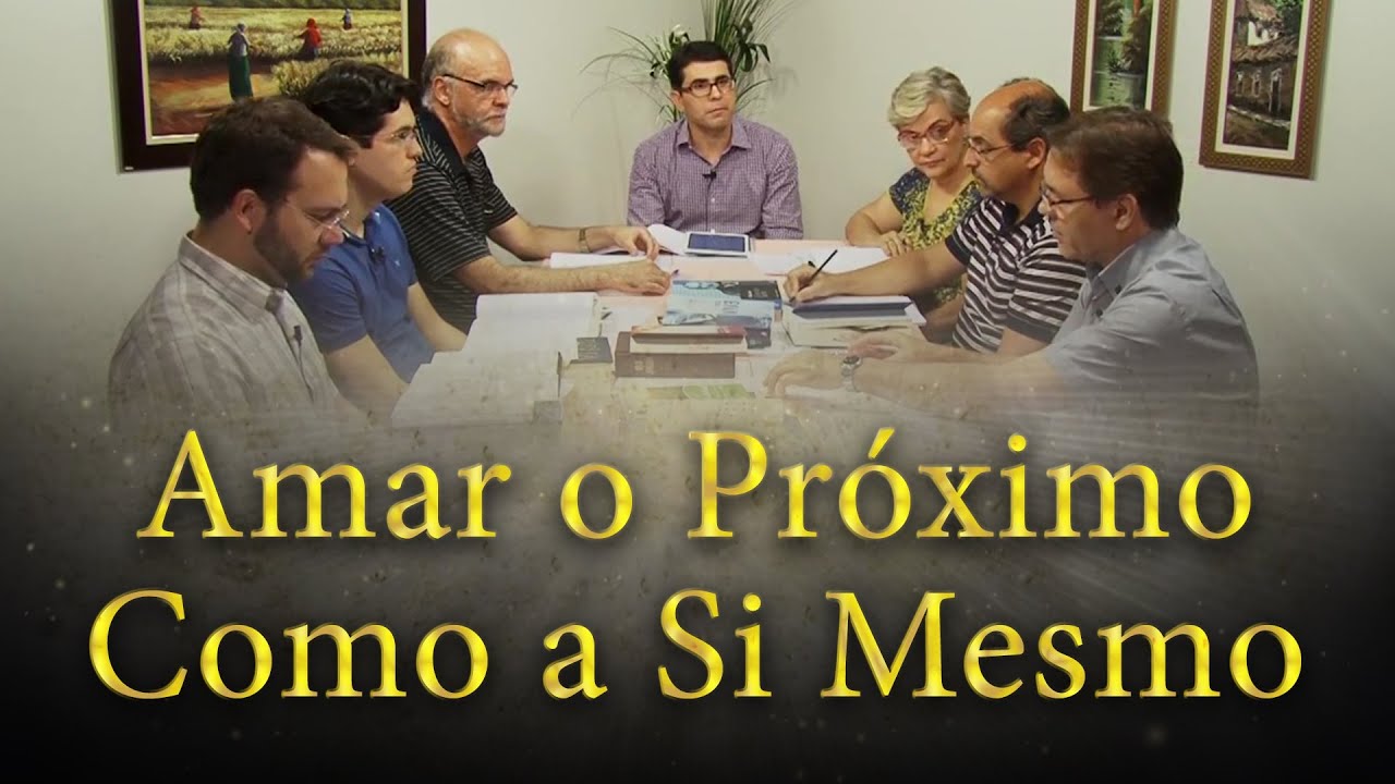 Amar o próximo como a si mesmo - Estudo do Evangelho à Luz do Espiritismo