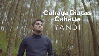 Download lagu Yandi - Cahaya Diatas Cahaya mp3