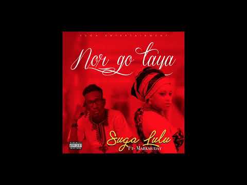 SUGA LULU ft MARKMUDAY-Nor Go Taya ( Official Audio ) 2018