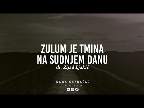 ZULUM JE TMINA NA SUDNJEM DANU - dr. Zijad Ljakić