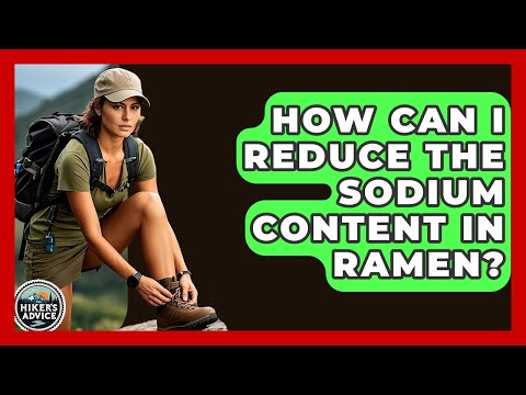 How Can I Reduce The Sodium Content In Ramen? - The Hiker's Advice