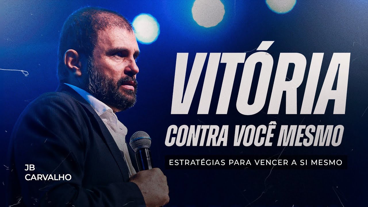 Vitória contra você mesmo - Estratégias para vencer a si mesmo | JB Carvalho