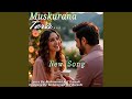Muskurana Tera Bollywood New Song Romantic
