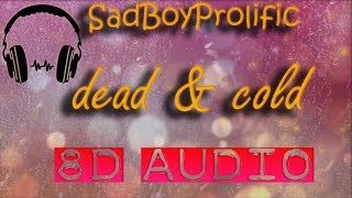 SadBoyProlific - Dead &amp; Cold (8D Audio)