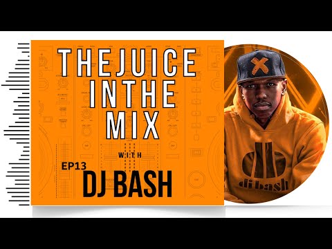 Afrobeat & Dancehall Mix: The Juice In The Mix with DJ Bash - Episode 13