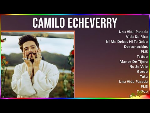 Camilo Echeverry 2024 MIX Best Songs - Una Vida Pasada, Vida De Rico, Ni Me Debes Ni Te Debo, De...