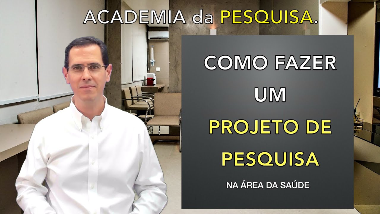COMO FAZER UM PROJETO DE PESQUISA na área da saúde | Academia da Pesquisa