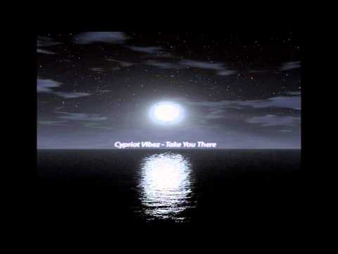 Cypriot Vibez - Take You There (Future Garage 2013)