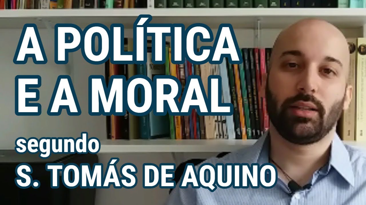 A POLÍTICA E A MORAL segundo São Tomás de Aquino