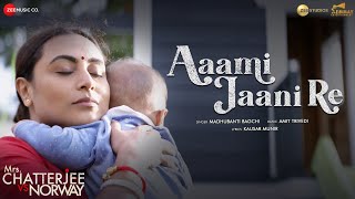 Aami Jaani Re - Mrs. Chatterjee Vs Norway | Rani Mukerji | Madhubanti Bagchi, Amit Trivedi, Kausar M