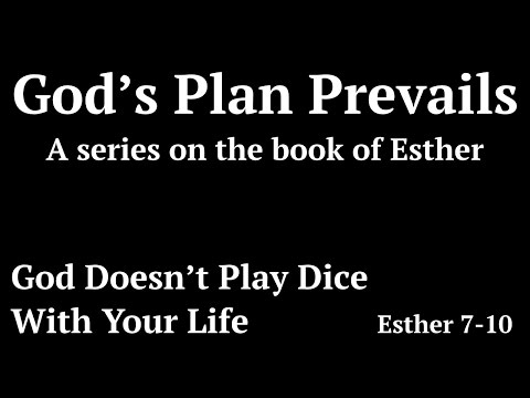 God Doesn't Play Dice With Your Life (Es 7-10) / Pastor Rick Foddrill / Series: God's Plan Prevails