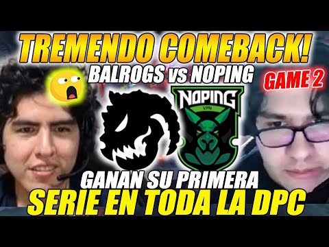 😲TREMENDO COMEBACK!😲 NOPING vs BALROGS - GANAN SU PRIMERA SERIE EN TODA LA DPC [GAME 2/Bo3] | DOTA 2