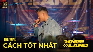 XNEELAND LIVE - CÁCH TỐT NHẤT - THE WIND