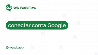 🌟 **Como conectar a conta do Google no WA WorkFlow!** 🌟