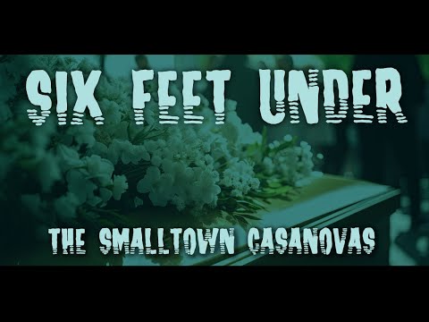 Six Feet Under - The Smalltown Casanovas