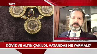 Döviz ve Altın Çakıldı, Vatandaş Ne Yapmalı?