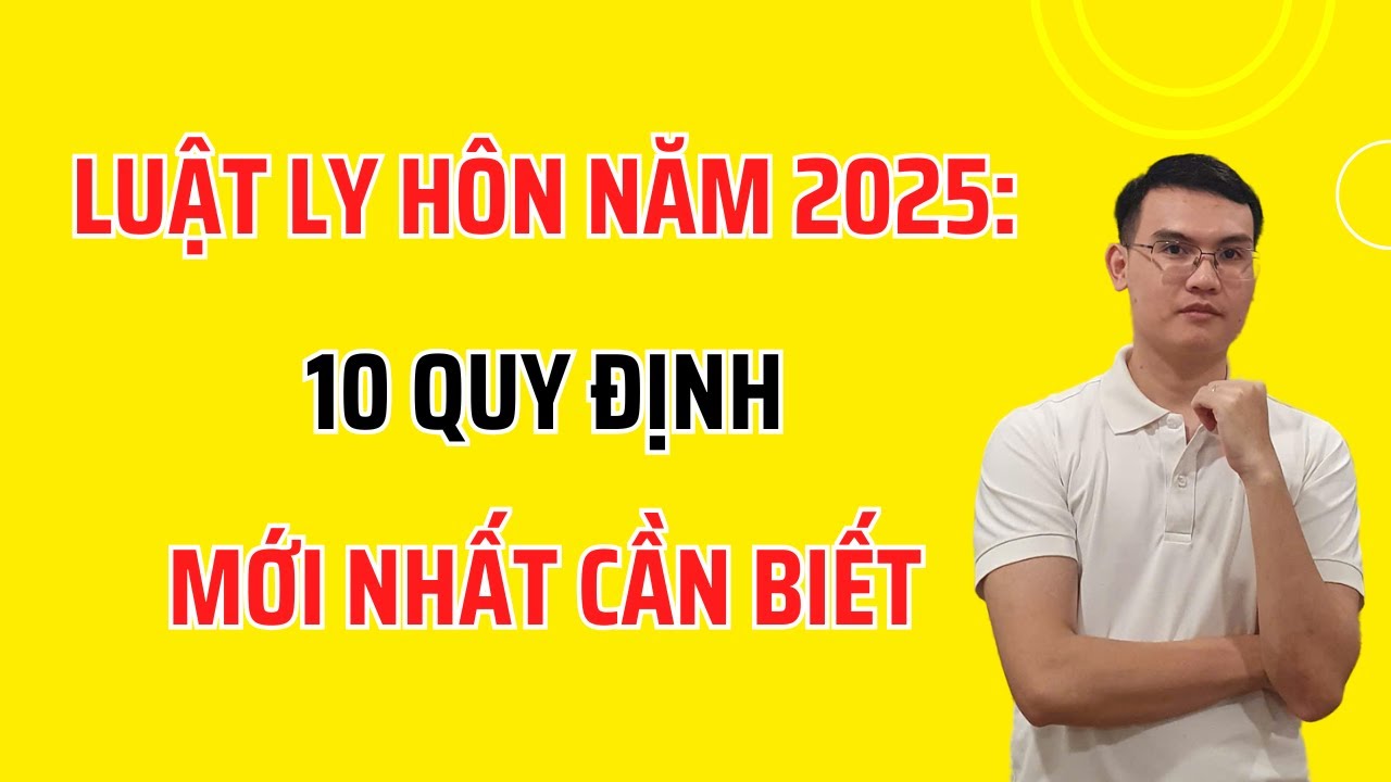 Luật Ly hôn năm 2025: 10 quy định mới cần biết