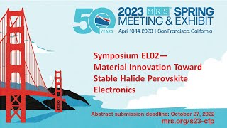 Newswise:Video Embedded 2023-mrs-spring-meeting-symp-el02-material-innovation-toward-stable-halide-perovskite-electronics