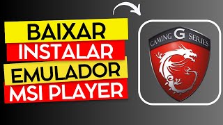 COMO BAIXAR E INSTALAR O MSI PLAYER 2025 ATUALIZADO (PASSO A PASSO)