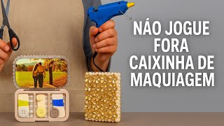 NÃO JOGUE FORA CAIXINHAS DE MAQUIAGEM