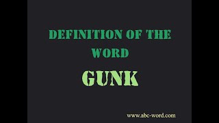 Definition of the word Gunk