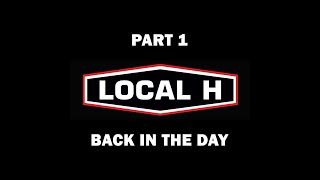 Local H - Part 1 - Back In The Day - (Mini-Series)