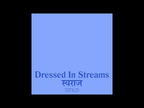 Dressed In Streams - Swaraj: Or, "self Rule" (Full Album)