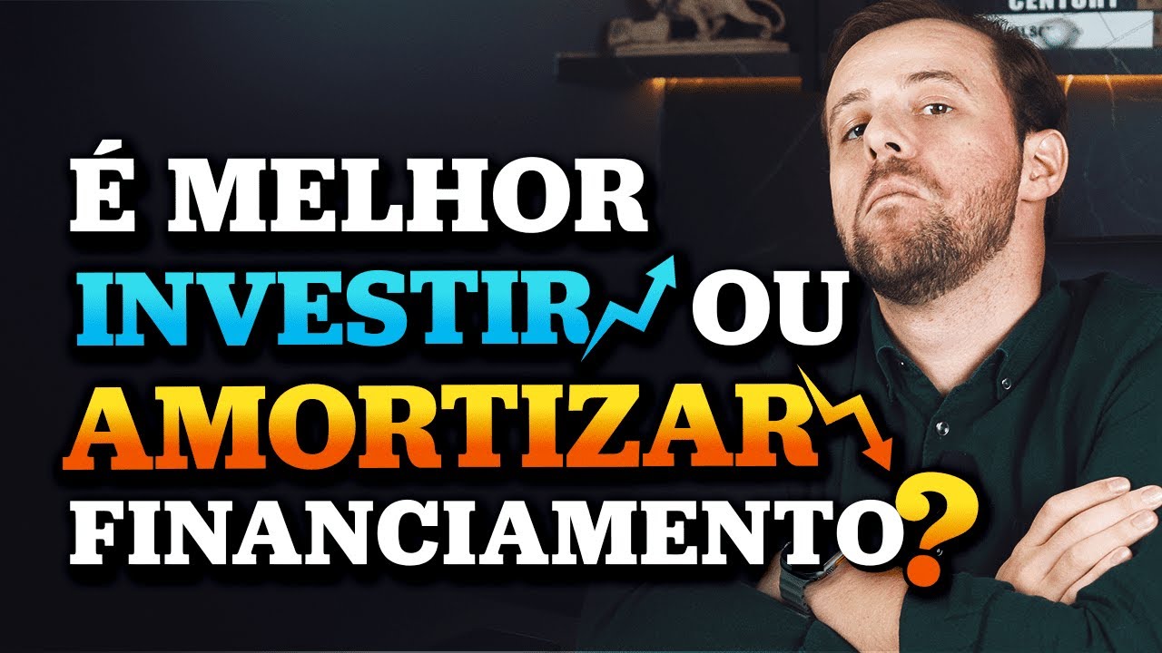 É melhor INVESTIR ou AMORTIZAR FINANCIAMENTO? Entenda tudo agora!