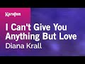 I Can't Give You Anything But Love - Diana Krall | Karaoke Version | KaraFun