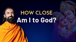 How close am I to God? Swami Mukundananda