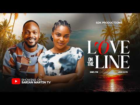 LOVE ON THE LINE - SARIAN MARTIN, DANIEL ETIM, Latest 2026 Nigerian Movie