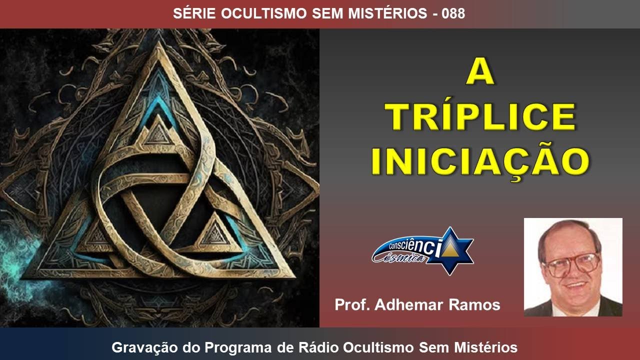 088 A TRÍPLICE INICIAÇÃO - Prof. Adhemar Ramos