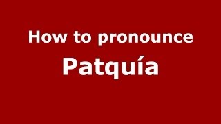 How to pronounce Patquía