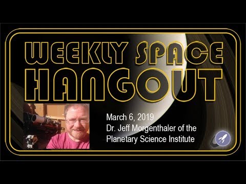 Weekly Space Hangout: March 6, 2019: Dr. Jeff Morgenthaler of the Planetary Science Institute