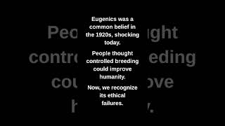 Eugenics was a common belief in the 1920s, shocking today.