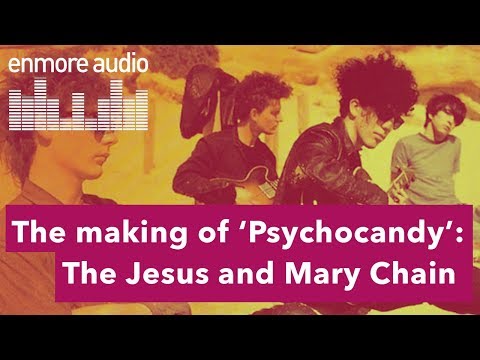 Engineering The Sound: The Jesus and Mary Chain – Psychocandy