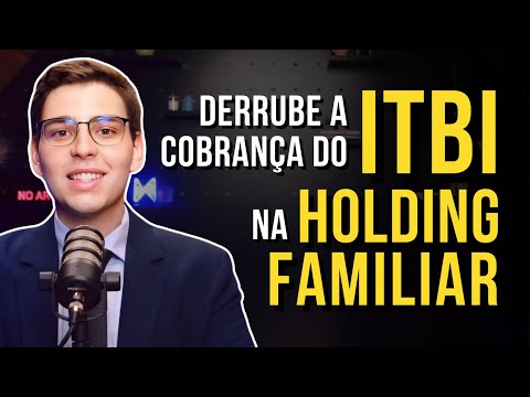 ITBI na Holding Familiar: como anular essa cobrança Ilegal e lucrar com isso?