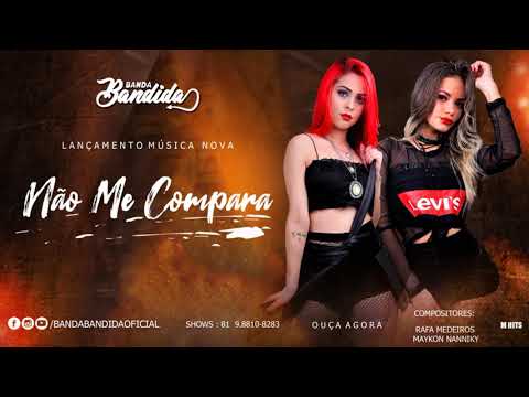 BANDA BANDIDA - NÃO ME COMPARA - MÚSICA  NOVA