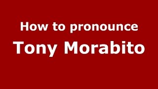 How to pronounce Tony Morabito