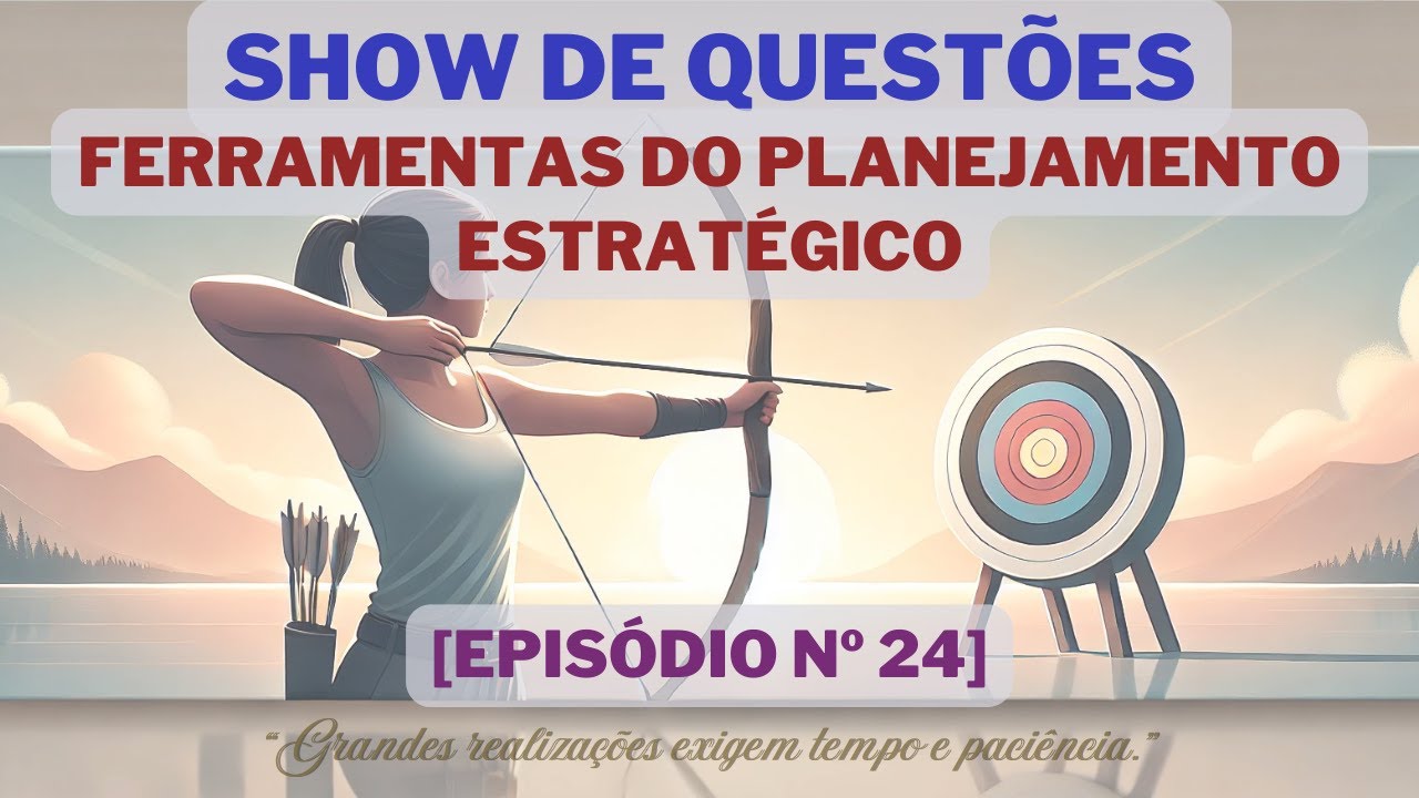 [EP. 24] MPU | SHOW DE QUESTÕES: Ferramentas do Planejamento Estratégico | Administração Geral