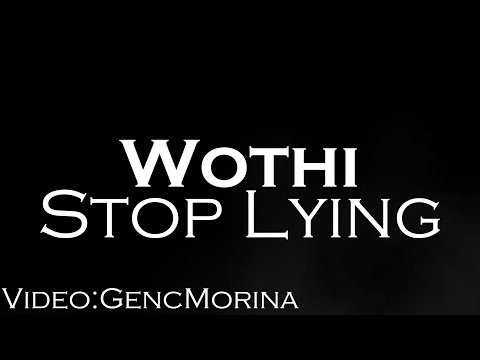 Wothi-Stop Lying