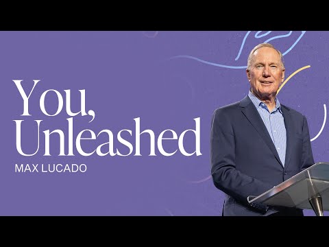 You, Unleashed | Max Lucado | Gateway Church