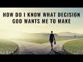 HOW DO I KNOW WHAT DECISION GOD WANTS ME TO MAKE God S Will Decision Making