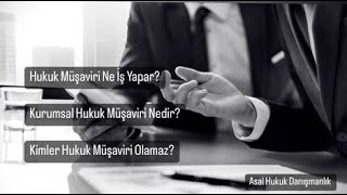 Kurumsal Hukuk Müşaviri Nedir? | Hukuk Müşaviri Ne İş Yapar? |  Kimler