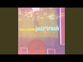 Jazz Trash